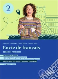 Envie de français. Corso di francese. Per le Scuole superiori. Vol. 2 libro