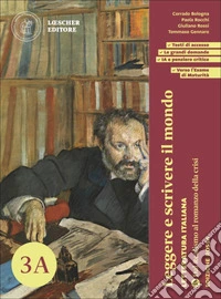 Leggere e scrivere il mondo. Letteratura italiana. Per le Scuole superiori. Con espansione online. Vol. 3A: Dal Realismo al romanzo della crisi libro
