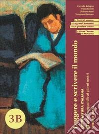 Leggere e scrivere il mondo. Ediz. Rossa. Letteratura italiana. Per le Scuole superiori. Con espansione online. Vol. 3B: Dalle Avanguardie ai giorni nostri libro