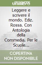Leggere e scrivere il mondo. Ediz. Rossa. Con Antologia della Commedia. Per le Scuole superiori. Con e-book. Con espansione online. Vol. 1: Dalle origini alla Controriforma