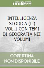 INTELLIGENZA STORICA (L') VOL.1 CON TEMI DI GEOGRAFIA NEI VOLUMI libro
