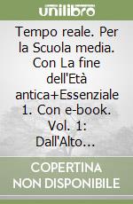Tempo reale. Per la Scuola media. Con La fine dell'Età antica+Essenziale 1. Con e-book. Vol. 1: Dall'Alto Medioevo alla metà del Seicento