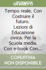 Tempo reale. Con Costruire il futuro. Lezioni di Educazione civica. Per la Scuola media. Con e-book Con fine dell'Età antica+Essenziale !. Vol. 1: Dall'Alto Medioevo alla metà del Seicento libro