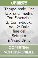 Tempo reale. Per la Scuola media. Con Essenziale 2. Con e-book. Vol. 2: Dalla fine del Seicento all'inizio del Novecento