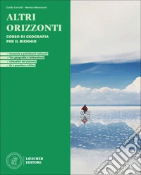 Altri orizzonti. Corso di geografia per il biennio. Per le Scuole superiori