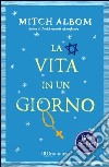 La vita in un giorno. E-book. Formato EPUB libro di Albom Mitch