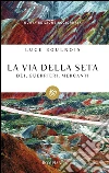 La via della seta: Dèi, guerrieri, mercanti. E-book. Formato EPUB ebook