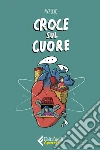 Croce sul cuore. E-book. Formato EPUB ebook