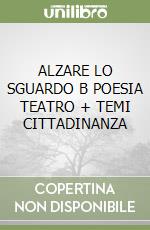 ALZARE LO SGUARDO B POESIA TEATRO + TEMI CITTADINANZA