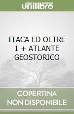 ITACA ED OLTRE 1 + ATLANTE GEOSTORICO libro