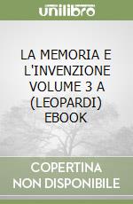 LA MEMORIA E L'INVENZIONE VOLUME 3 A (LEOPARDI) EBOOK libro