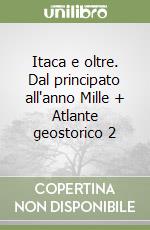 Itaca e oltre. Dal principato all'anno Mille + Atlante geostorico 2 libro