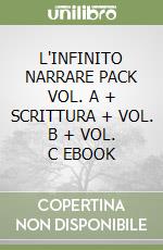 L'INFINITO NARRARE PACK VOL. A + SCRITTURA + VOL. B + VOL. C EBOOK