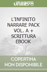 L'INFINITO NARRARE PACK VOL. A + SCRITTURA EBOOK