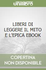 LIBERI DI LEGGERE IL MITO E L'EPICA EBOOK