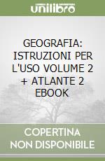 GEOGRAFIA: ISTRUZIONI PER L'USO VOLUME 2 + ATLANTE 2 EBOOK libro