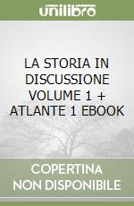 LA STORIA IN DISCUSSIONE VOLUME 1 + ATLANTE 1 EBOOK libro