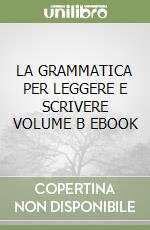 LA GRAMMATICA PER LEGGERE E SCRIVERE VOLUME B EBOOK libro