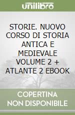 STORIE. NUOVO CORSO DI STORIA ANTICA E MEDIEVALE VOLUME 2 + ATLANTE 2 EBOOK libro