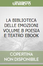 LA BIBLIOTECA DELLE EMOZIONI VOLUME B POESIA E TEATRO EBOOK libro