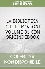 LA BIBLIOTECA DELLE EMOZIONI VOLUME B1 CON ORIGINI EBOOK libro
