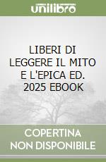 LIBERI DI LEGGERE IL MITO E L'EPICA ED. 2025 EBOOK libro