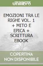 EMOZIONI TRA LE RIGHE VOL. 1 + MITO E EPICA + SCRITTURA EBOOK libro
