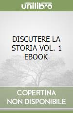 DISCUTERE LA STORIA VOL. 1 EBOOK libro