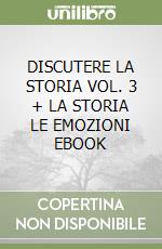 DISCUTERE LA STORIA VOL. 3 + LA STORIA LE EMOZIONI EBOOK libro