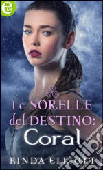 Le sorelle del destino. Coral libro