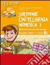 Sviluppare l'intelligenza numerica. CD-ROM. Con libro. Vol. 3: Attività e giochi sui numeri e sulle 4 operazioni libro
