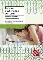 Autismo e autonomie personali. Guida per educatori, insegnanti e genitori libro