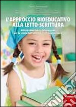 L'approccio bioeducativo alla letto-scrittura. Attività didattiche e laboratoriali per la scuola dell'infanzia e la scuola primaria libro