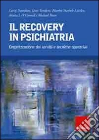 Il recovery in psichiatria. Organizzazione dei servizi e tecniche operative libro