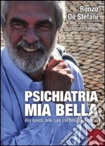 Psichiatria mia bella. Alla ricerca delle cure che Basaglia sognava