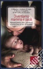 Diventiamo mamma e papà. Manuale pratico: dalla gravidanza al primo anno di vita del bambino libro