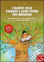 L'albero delle stagioni e altre storie per imparare. Apprendimenti di base per la scuola dell'infanzia e il biennio della primaria libro