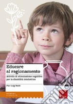 Educare al ragionamento. Attività di stimolazione cognitiva per la disabilità intellettiva