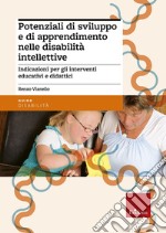Potenziali di sviluppo e di apprendimento nelle disabilità intellettive. Indicazioni per gli interventi educativi e didattici libro