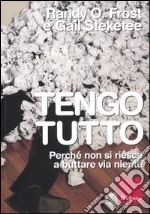 Tengo tutto. Perché non si riesce a buttare via niente libro