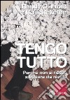 Tengo tutto. Perché non si riesce a buttare via niente libro