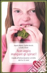 Non voglio mangiare gli spinaci! Guida all'alimentazione corretta per bambini da 0 a 11 anni