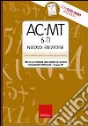 AC-MT 6-11. Test di valutazione delle abilità di calcolo e soluzione dei problemi. Gruppo MT. Con CD-ROM libro