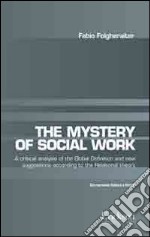 The mistery of social work. Critical analysis of the global definition and new suggestions according to relational theory. Ediz. italiana e inglese libro