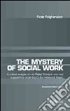 The mistery of social work. Critical analysis of the global definition and new suggestions according to relational theory. Ediz. italiana e inglese libro