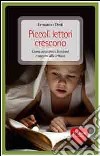 Piccoli lettori crescono. Come avvicinare bambini e ragazzi alla lettura libro