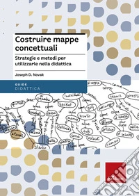 Costruire mappe concettuali. Strategie e metodi per utilizzarle nella didattica