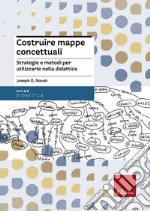 Costruire mappe concettuali. Strategie e metodi per utilizzarle nella didattica libro