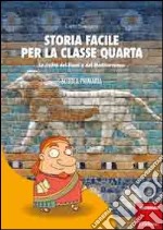 Storia facile per la classe quarta. La civiltà dei fiumi e del Mediterraneo libro