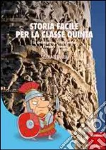 Storia facile per la classe quinta. La civiltà greca, l'Italia antica e l'impero Romano